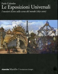 Le Esposizioni Universali. I mestieri d'arte sulla scena del mondo (1851-2010)
