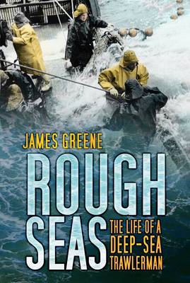 Rough Seas: The Life of a Deep-sea Trawlerman Rough Seas: The Life of a Deep-sea Trawlerman