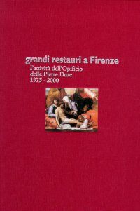 Grandi restauri a Firenze. L'attività dell'Opificio delle Pietre Dure, 1975-2000