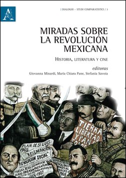 Miradas sobre la Revolucion mexicana. Historia, literatura y cine Miradas sobre la Revolucion mexicana. Historia, literatura y cine