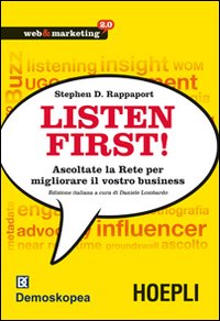 Listen first! Ascoltate la Rete per migliorare il vostro business Listen first! Ascoltate la Rete per migliorare il vostro business