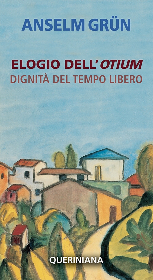 Elogio dell'otium. Dignità del tempo libero Elogio dell'otium. Dignità del tempo libero