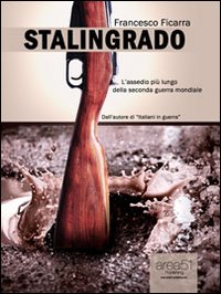 Stalingrado. L'assedio più lungo della seconda guerra mondiale Stalingrado. L'assedio più lungo della seconda guerra mondiale
