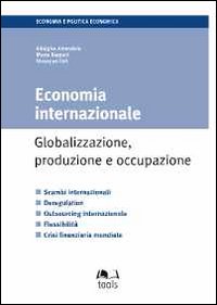 Economia internazionale. Globalizzazione, produzione e occupazione Economia internazionale. Globalizzazione, produzione e occupazione