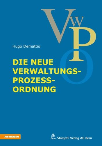 Die neue Verwaltungsprozessordnung Die neue Verwaltungsprozessordnung