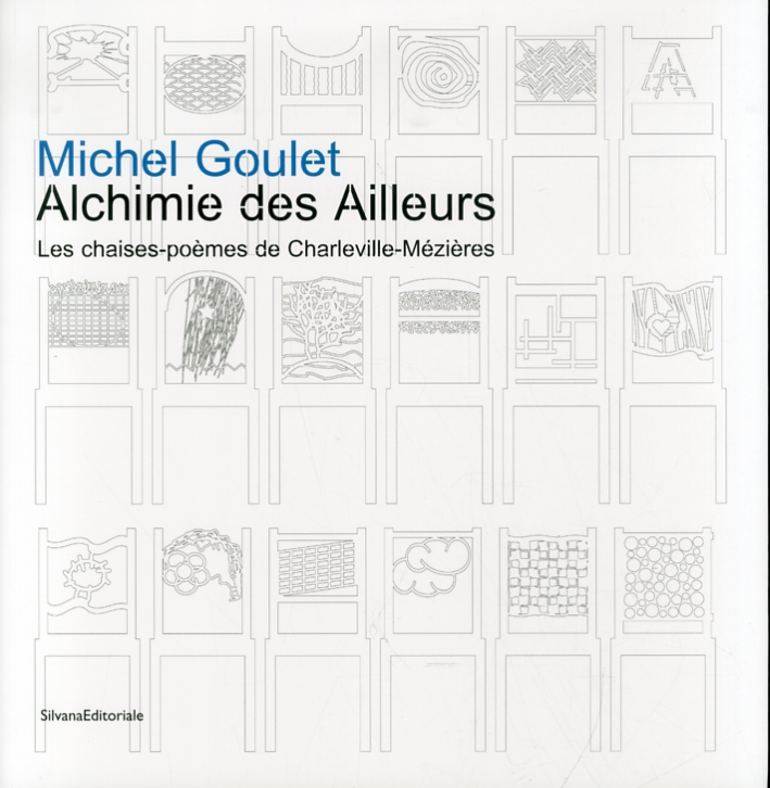 Michel Goulet. Alchimie des Ailleurs. Les chaises-poèmes de charleville-Mézieres Michel Goulet. Alchimie des Ailleurs. Les chaises-poèmes de charleville-Mézieres