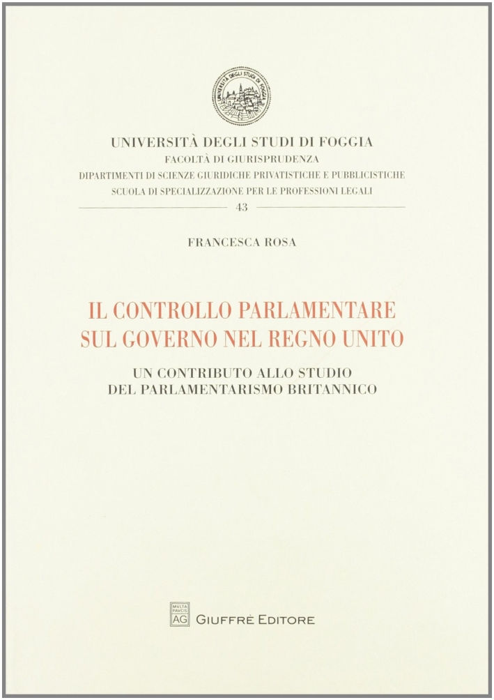 Il controllo parlamentare sul governo nel Regno Unito. Un contributo allo studio del parlamentarismo britannico Il controllo parlamentare sul governo nel Regno Unito. Un contributo allo studio del parlamentarismo britannico