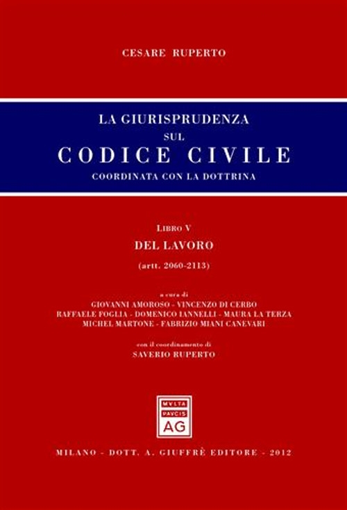 La giurisprudenza sul codice civile. Coordinata con la dottrina. Libro V: Del lavoro. Artt. 2060-2113 La giurisprudenza sul codice civile. Coordinata con la dottrina. Libro V: Del lavoro. Artt. 2060-2113