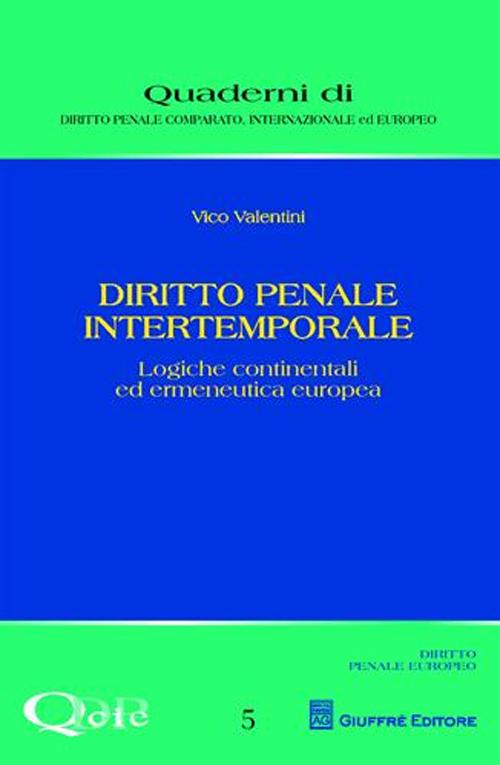 Diritto penale intertemporale. Logiche continentali ed ermeneutica europea Diritto penale intertemporale. Logiche continentali ed ermeneutica europea