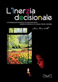 L'inerzia decisionale. La terapia psicomotoria con persone senza iniziativa motoria e con grave ritardo mentale L'inerzia decisionale. La terapia psicomotoria con persone senza iniziativa motoria e con grave ritardo mentale