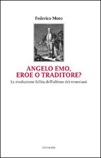 Angelo Emo, eroe o traditore? Angelo Emo, eroe o traditore?
