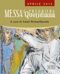 Messa quotidiana. Riflessioni di fratel MichaelDavide. Aprile 2012 Messa quotidiana. Riflessioni di fratel MichaelDavide. Aprile 2012