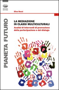 La mediazione in classi multiculturali. Analisi di interventi di promozione della partecipazione e del dialogo La mediazione in classi multiculturali. Analisi di interventi di promozione della partecipazione e del dialogo