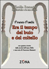Era il tempo del buio e del coltello. L'Emilia Romagna medievale e le sue storie Era il tempo del buio e del coltello. L'Emilia Romagna medievale e le sue storie