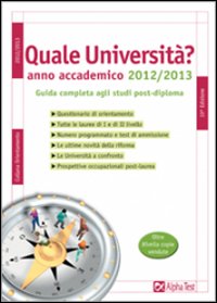 Quale università? Anno accademico 2012-2013. Guida completa agli studi post-diploma Quale università? Anno accademico 2012-2013. Guida completa agli studi post-diploma
