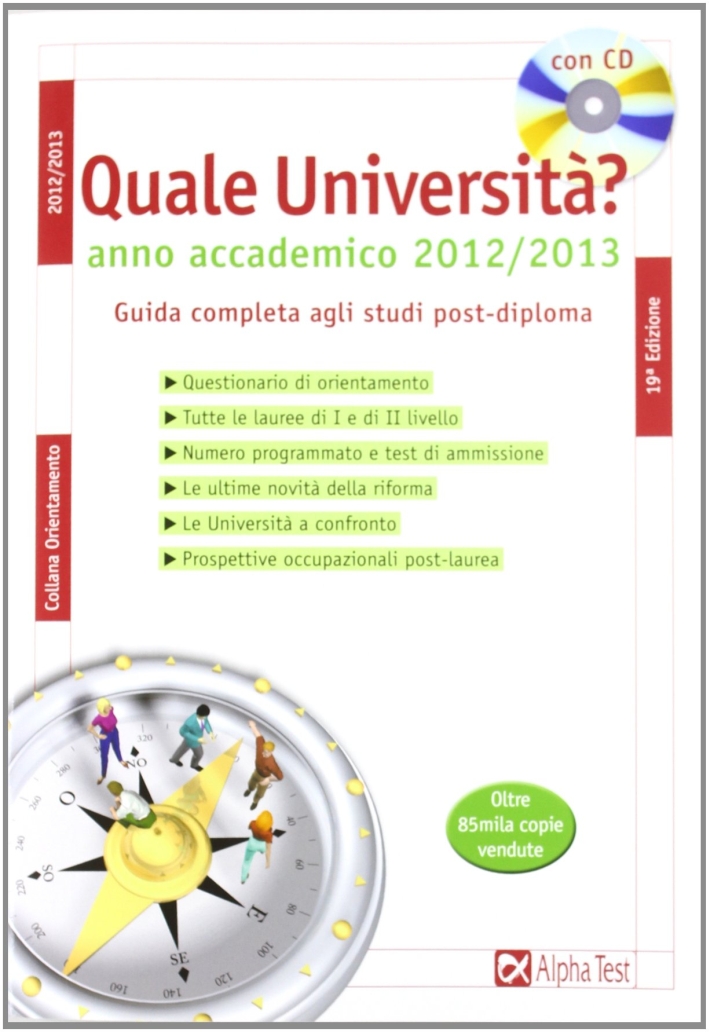 Quale università? Anno accademico 2012-2013. Guida completa agli studi post-diploma. Con CD-ROM Quale università? Anno accademico 2012-2013. Guida completa agli studi post-diploma. Con CD-ROM