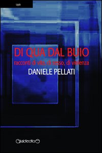 Di qua dal buio. Racconti di vita, sesso, violenza Di qua dal buio. Racconti di vita, sesso, violenza