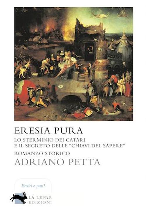 Eresia pura. Lo sterminio dei Catari e il segreto delle Eresia pura. Lo sterminio dei Catari e il segreto delle