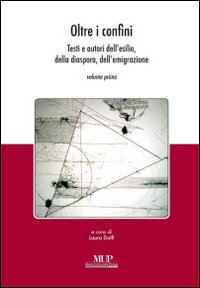 Oltre i confini. Testi e autori dell'esilio, della diaspora, dell'emigrazione. Vol. 1 Oltre i confini. Testi e autori dell'esilio, della diaspora, dell'emigrazione. Vol. 1