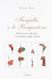 Fanfulla e le Brigantesse. Microstorie sull'Unità e la Disunità degli Italiani