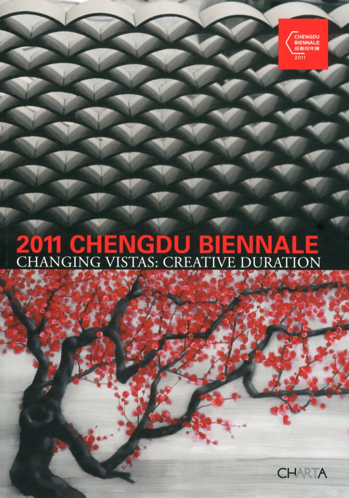2011 Chengdu Biennale. Changing vistas. Creative duration 2011 Chengdu Biennale. Changing vistas. Creative duration