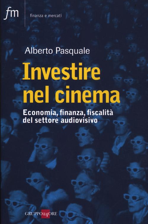Investire nel Cinema. Tax Credit, Tax Shelter, Product Placement