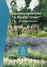 Giardino delle erbe «A. Rinaldi Ceroni» di Casola Valsenio. Ediz. illustrata