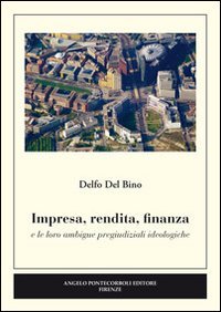 Impresa, Rendita, Finanza e le Loro Ambigue Pregiudiziali Ideologiche