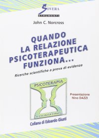 Quando la relazione psicoterapeutica funziona.... Vol. 1: Ricerche scientifiche a prova di evidenza