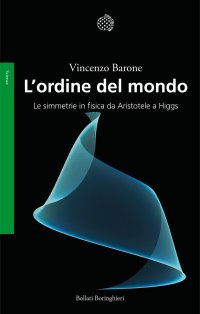 L'ordine del mondo. Le simmetrie in fisica da Aristotele a Higgs