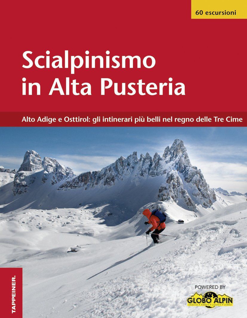 Scialpinismo in Alta Pusteria. Alto Adige e Osttirol. Gli itinerari pi belli nel regno delle Tre Cime Scialpinismo in Alta Pusteria. Alto Adige e Osttirol. Gli itinerari pi belli nel regno delle Tre Cime