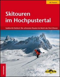 Skitouren im Hochpustertal. Südtirol & Osttirol. Di Schönsten in Reich der drei Zinnen Skitouren im Hochpustertal. Südtirol & Osttirol. Di Schönsten in Reich der drei Zinnen