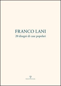 Franco Lani. 20 disegni di case popolari. Ediz. italiana e inglese Franco Lani. 20 disegni di case popolari. Ediz. italiana e inglese
