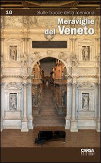 Meraviglie del Veneto. Vol. 10: Sulle tracce della memoria. Meraviglie del Veneto. Vol. 10: Sulle tracce della memoria.