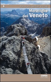 Meraviglie del Veneto. Vol. 8: Panorami, sentieri e rifugi Meraviglie del Veneto. Vol. 8: Panorami, sentieri e rifugi