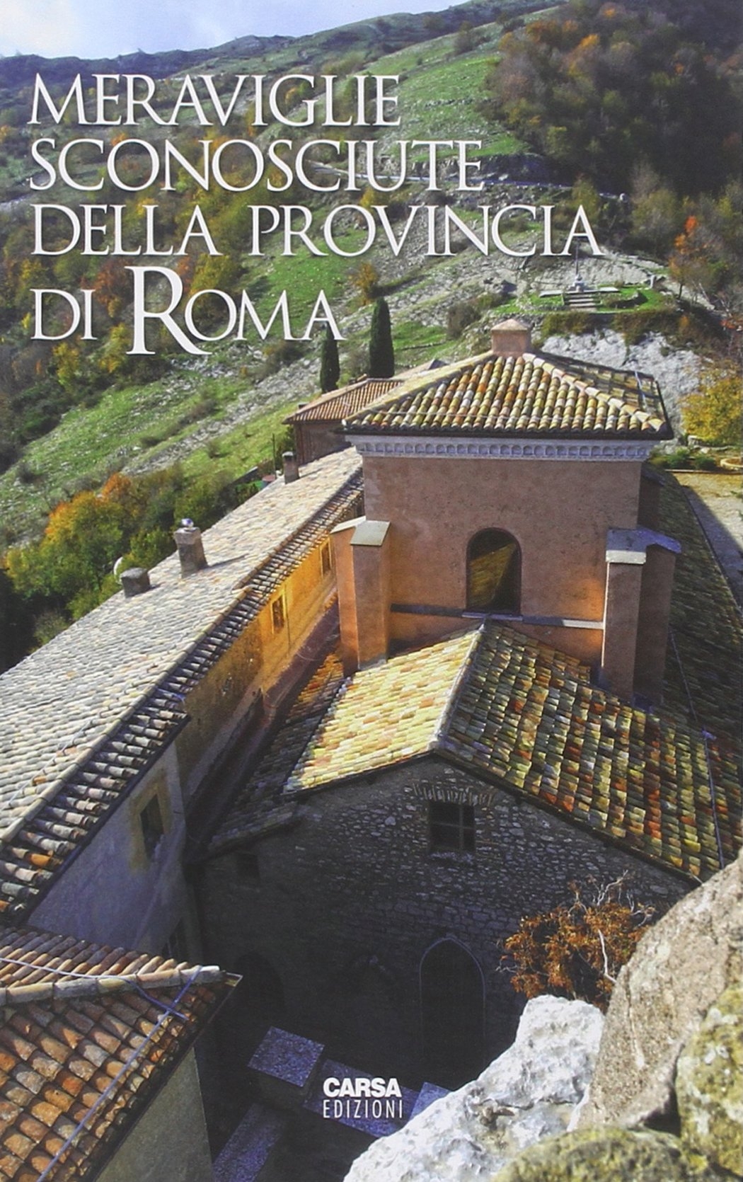 Meraviglie Sconosciute della Provincia di Roma. Meraviglie Sconosciute della Provincia di Roma.