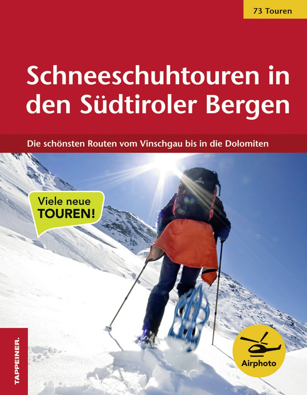 Schneeschuhtouren in den Südtiroler Bergen. Die schönsten Routen vom Vinschgau bis in die Dolomiten. Schneeschuhtouren in den Südtiroler Bergen. Die schönsten Routen vom Vinschgau bis in die Dolomiten.