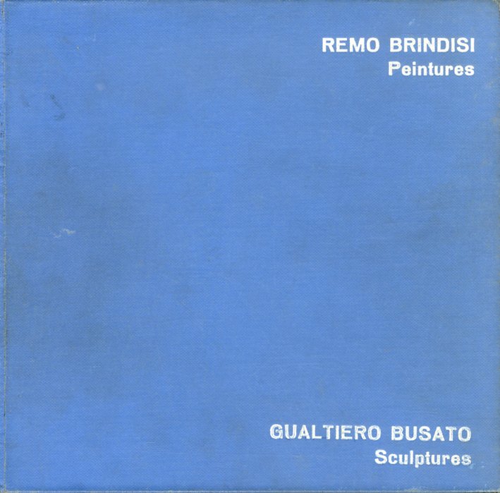 Remo Brindisi - peintures. Gualtiero Busato - sculptures Remo Brindisi - peintures. Gualtiero Busato - sculptures