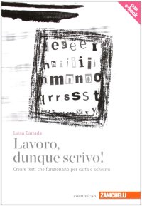 Lavoro, dunque scrivo! Creare testi che funzionano per carta e schermi. Con aggiornamento online
