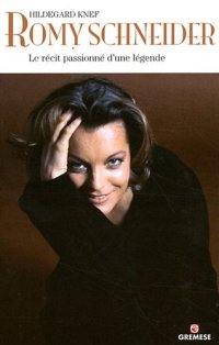 Romy Schneider. Le récit passionné d'une légende