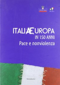 ItaliaEuropa in 150 anni. Pace e non violenza