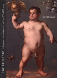 La Guerre des Arts. Le Paragone Penture-Sculpture en Italie, XV - XVII Siècle
