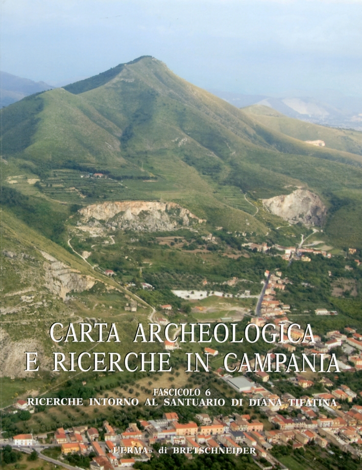 Carta archeologica e ricerche in Campania. Fascicolo 6. Ricerche intorno al Santuario di Diana a Tifatina Carta archeologica e ricerche in Campania. Fascicolo 6. Ricerche intorno al Santuario di Diana a Tifatina