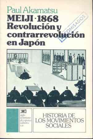 Meiji, 1868 : revolucion y contrarrevolucion en japon Meiji, 1868 : revolucion y contrarrevolucion en japon