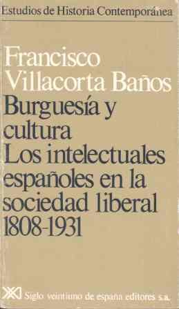 Burguesia y cultura : intelectuales españoles en sociedad liberal Burguesia y cultura : intelectuales españoles en sociedad liberal