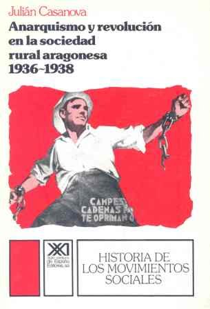 Anarquismo y revolucion en la sociedad rural aragonesa : (1936-1939) Anarquismo y revolucion en la sociedad rural aragonesa : (1936-1939)