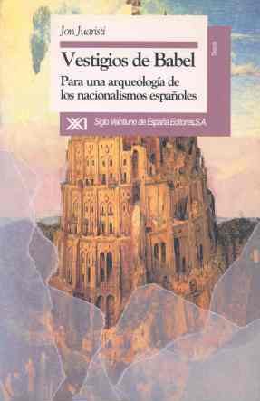Vestigios de babel : para una arqueologia nacionalismos españoles Vestigios de babel : para una arqueologia nacionalismos españoles