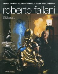 Roberto Fallani. Seduto ad Arte e Illuminato. Artfully Seated and Illuminated. 1972-2012. [Ed. Italiana e Inglese]
