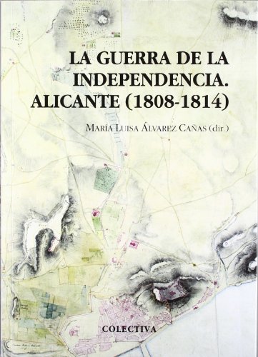 La guerra de la independencia (alicante, 1808-1814) La guerra de la independencia (alicante, 1808-1814)