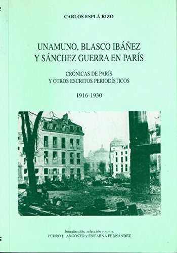 Unamuno, blasco ibañez y sanchezguerra en paris: cronicas de parisy otros escritos periodisticos Unamuno, blasco ibañez y sanchezguerra en paris: cronicas de parisy otros escritos periodisticos
